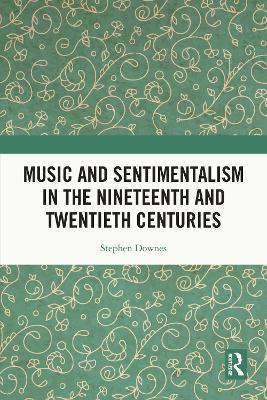 Book cover for Music and Sentimentalism in the Nineteenth and Twentieth Centuries