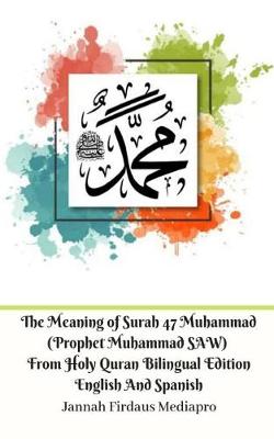 Book cover for The Meaning of Surah 47 Muhammad (Prophet Muhammad SAW) From Holy Quran Bilingual Edition English Spanish Standar Ver