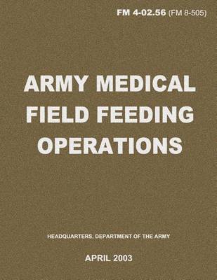 Book cover for Army Medical Field Feeding Operations (FM 4-02.56)