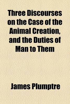 Book cover for Three Discourses on the Case of the Animal Creation, and the Duties of Man to Them