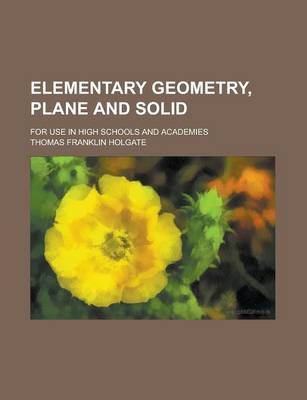 Book cover for Elementary Geometry, Plane and Solid; For Use in High Schools and Academies