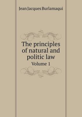 Book cover for The principles of natural and politic law Volume 1