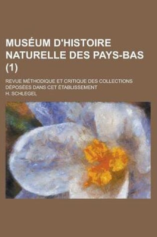 Cover of Mus Um D'Histoire Naturelle Des Pays-Bas (1); Revue M?ethodique Et Critique Des Collections D?epos?ees Dans CET ?Etablissement