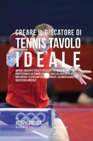 Cover of Creare Il Giocatore Di Tennis Tavolo Ideale