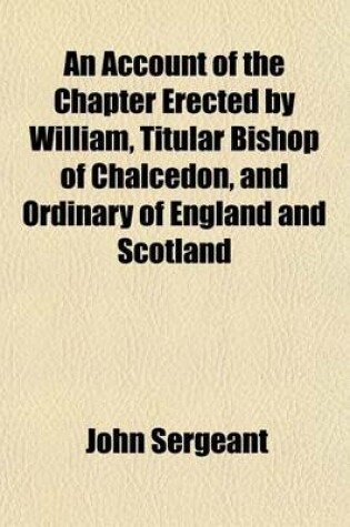 Cover of An Account of the Chapter Erected by William, Titular Bishop of Chalcedon, and Ordinary of England and Scotland