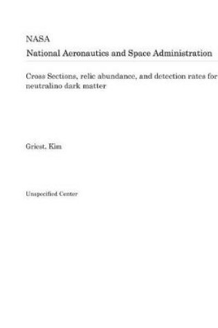 Cover of Cross Sections, Relic Abundance, and Detection Rates for Neutralino Dark Matter