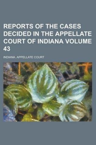 Cover of Reports of the Cases Decided in the Appellate Court of Indiana Volume 43