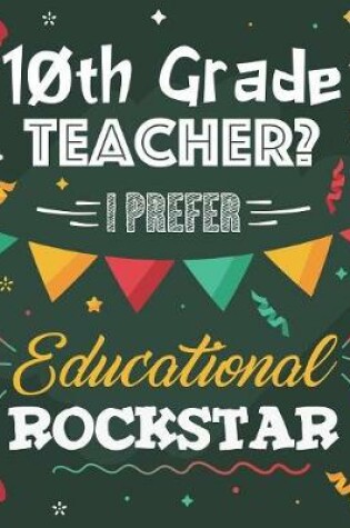 Cover of 10th Grade Teacher? I Prefer Educational Rockstar