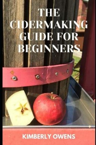 Cover of The CiderMaking Guide for Beginners