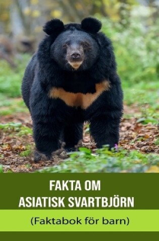 Cover of Fakta om Asiatisk svartbjörn (Faktabok för barn)