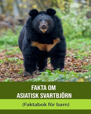 Book cover for Fakta om Asiatisk svartbjörn (Faktabok för barn)