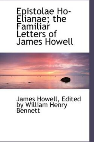 Cover of Epistolae Ho-Elianae; The Familiar Letters of James Howell