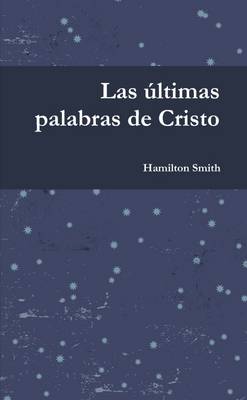 Book cover for Las ultimas palabras de Cristo