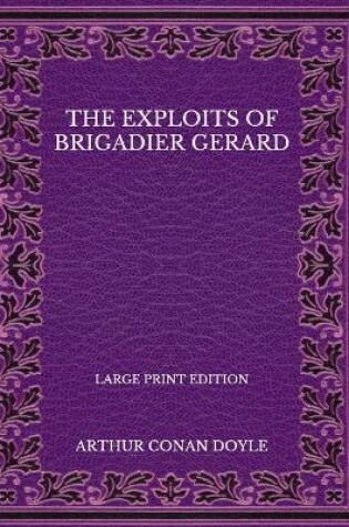 Cover of The Exploits of Brigadier Gerard - Large Print Edition