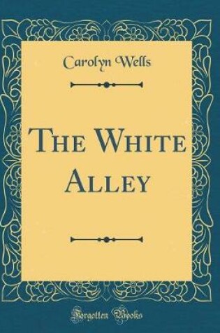 Cover of The White Alley (Classic Reprint)