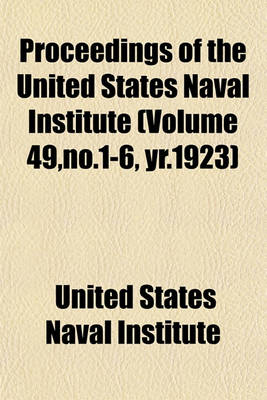 Book cover for Proceedings of the United States Naval Institute (Volume 49, No.1-6, Yr.1923)