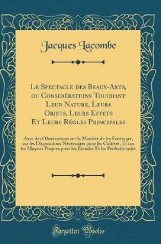 Cover of Le Spectacle Des Beaux-Arts, Ou Considerations Touchant Leur Nature, Leurs Objets, Leurs Effets Et Leurs Regles Principales