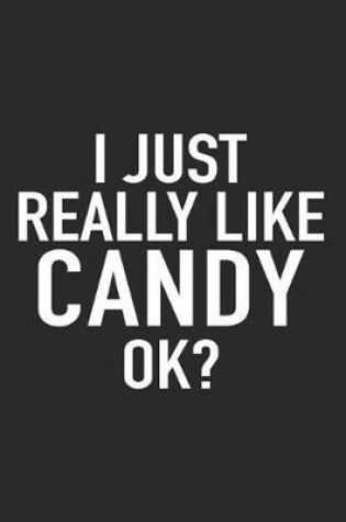 Cover of I Just Really Like Candy Ok?