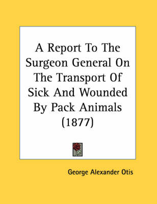 Book cover for A Report to the Surgeon General on the Transport of Sick and Wounded by Pack Animals (1877)