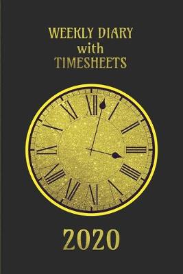 Book cover for Weekly Diary with TimeSheets 2020