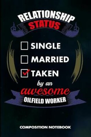 Cover of Relationship Status Single Married Taken by an Awesome Oilfield Worker