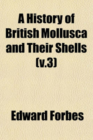 Cover of A History of British Mollusca and Their Shells (V.3)