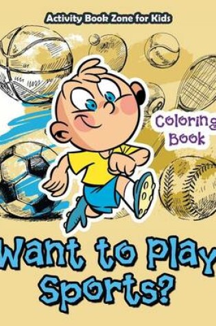 Cover of Want to Play Sports? Coloring Book