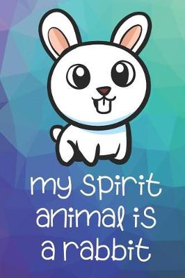 Book cover for My Spirit Animal Is A Rabbit