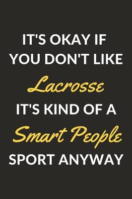 Book cover for It's Okay If You Don't Like Lacrosse It's Kind Of A Smart People Sport Anyway