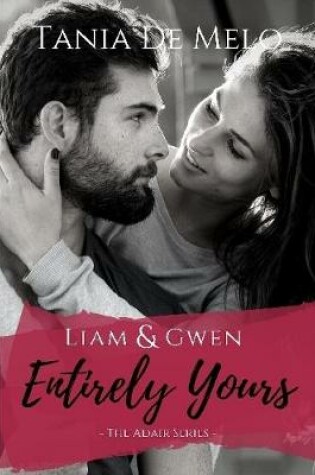 Cover of The Adair Series: Liam & Gwen - Entirely Yours (A Romance Novel)