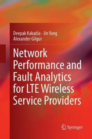 Cover of Network Performance and Fault Analytics for LTE Wireless Service Providers