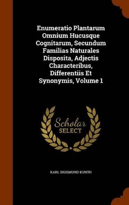 Book cover for Enumeratio Plantarum Omnium Hucusque Cognitarum, Secundum Familias Naturales Disposita, Adjectis Characteribus, Differentiis Et Synonymis, Volume 1