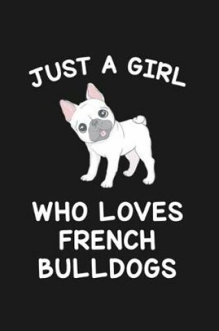 Cover of Just A Girl Who Loves French Bulldogs