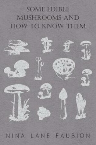 Cover of Some Edible Mushrooms And How To Know Them