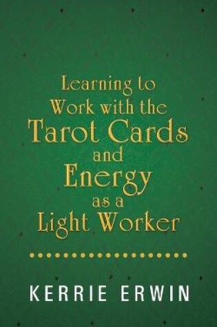 Cover of Learning to Work with the Tarot Cards and Energy as a Light Worker