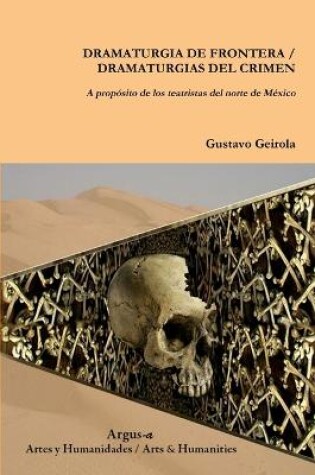 Cover of DRAMATURGIA DE FRONTERA / DRAMATURGIAS DEL CRIMEN. A propósito de los teatristas del norte de México