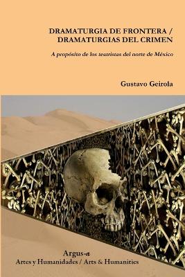 Book cover for DRAMATURGIA DE FRONTERA / DRAMATURGIAS DEL CRIMEN. A propósito de los teatristas del norte de México