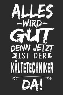 Book cover for Alles wird gut denn jetzt ist der Kaltetechniker da