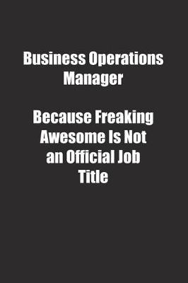 Book cover for Business Operations Manager Because Freaking Awesome Is Not an Official Job Title.