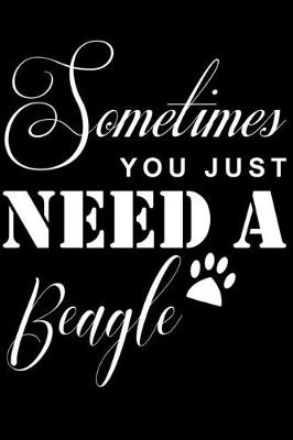 Book cover for Sometimes You just need a Beagle