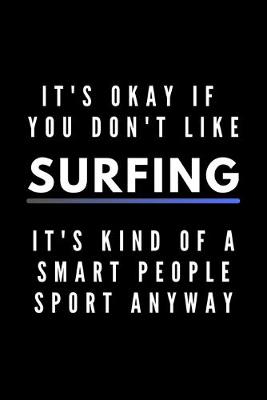 Book cover for It's Okay If You Don't Like Surfing It's Kind Of A Smart People Sport Anyway