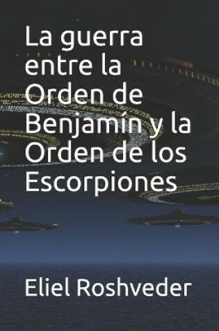 Cover of La guerra entre la Orden de Benjamin y la Orden de los Escorpiones