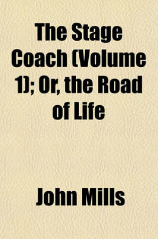 Cover of The Stage Coach (Volume 1); Or, the Road of Life