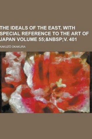 Cover of The Ideals of the East, with Special Reference to the Art of Japan Volume 55;