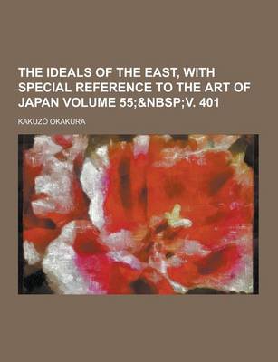 Book cover for The Ideals of the East, with Special Reference to the Art of Japan Volume 55;