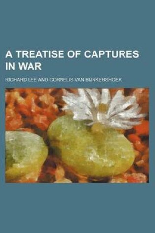 Cover of A Treatise of Captures in War