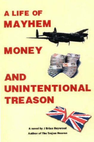 Cover of A Life of Mayhem Money and Unintentional Treason