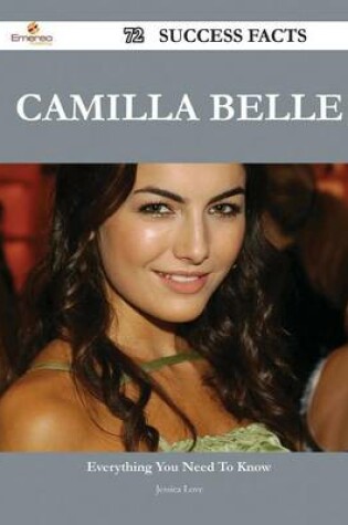 Cover of Camilla Belle 72 Success Facts - Everything You Need to Know about Camilla Belle