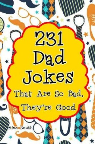 Cover of 231 Dad Jokes That Are So Bad, They're Good