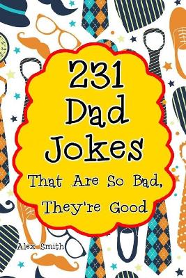 Book cover for 231 Dad Jokes That Are So Bad, They're Good